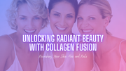 Unlocking Radiant Beauty with Collagen Fusion